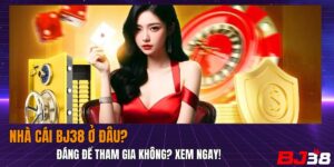 nhà cái BJ38 ở đâu